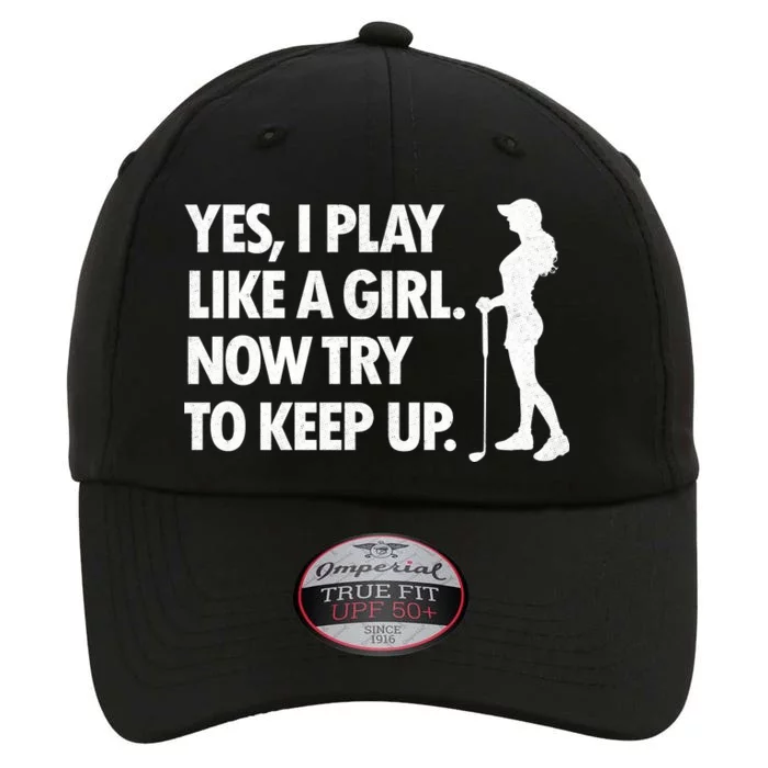 Play Golf Like A Girl Try To Keep Up The Original Performance Cap