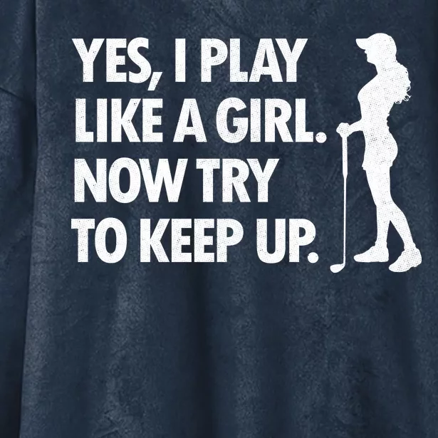 Play Golf Like A Girl Try To Keep Up Hooded Wearable Blanket