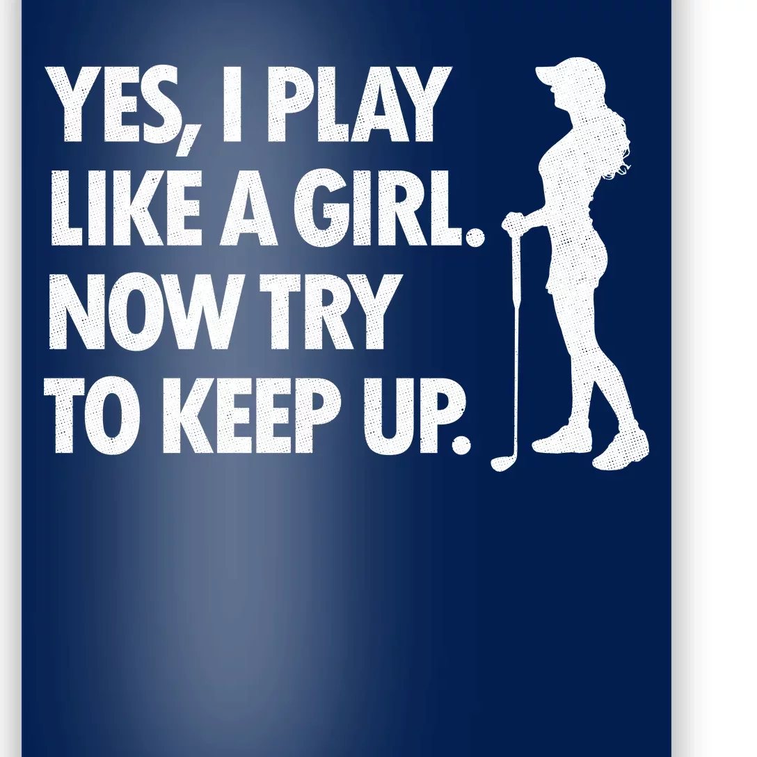 Play Golf Like A Girl Try To Keep Up Poster