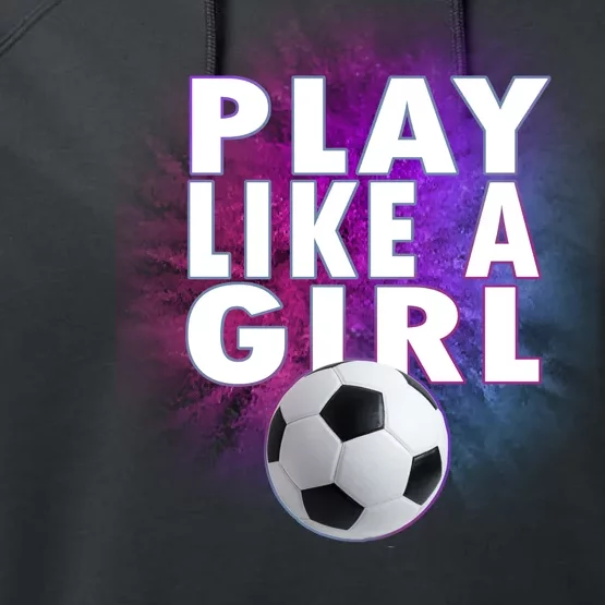 Play Like A Girl Womens Soccer Performance Fleece Hoodie