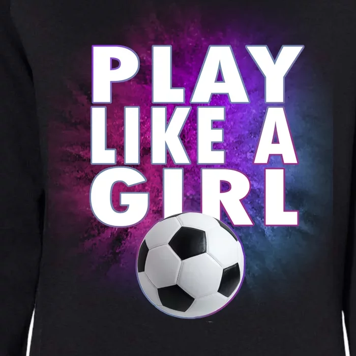 Play Like A Girl Womens Soccer Womens California Wash Sweatshirt