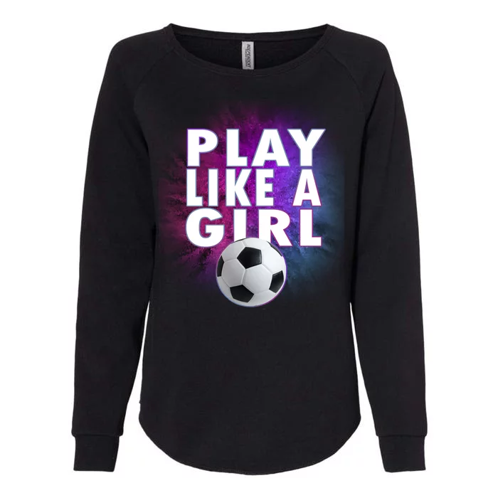 Play Like A Girl Womens Soccer Womens California Wash Sweatshirt