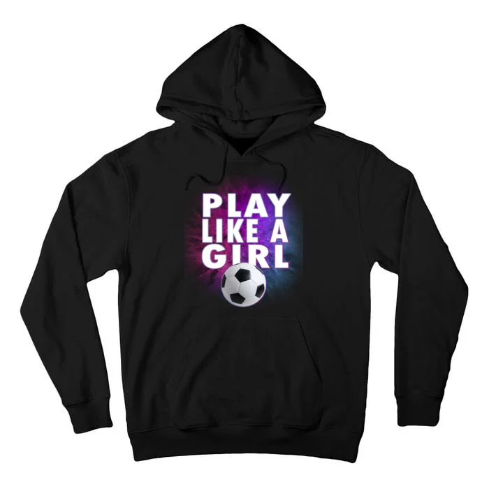 Play Like A Girl Womens Soccer Tall Hoodie