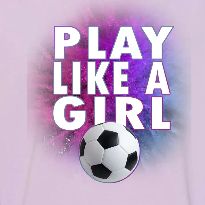 Play Like A Girl Womens Soccer Garment-Dyed Sweatshirt