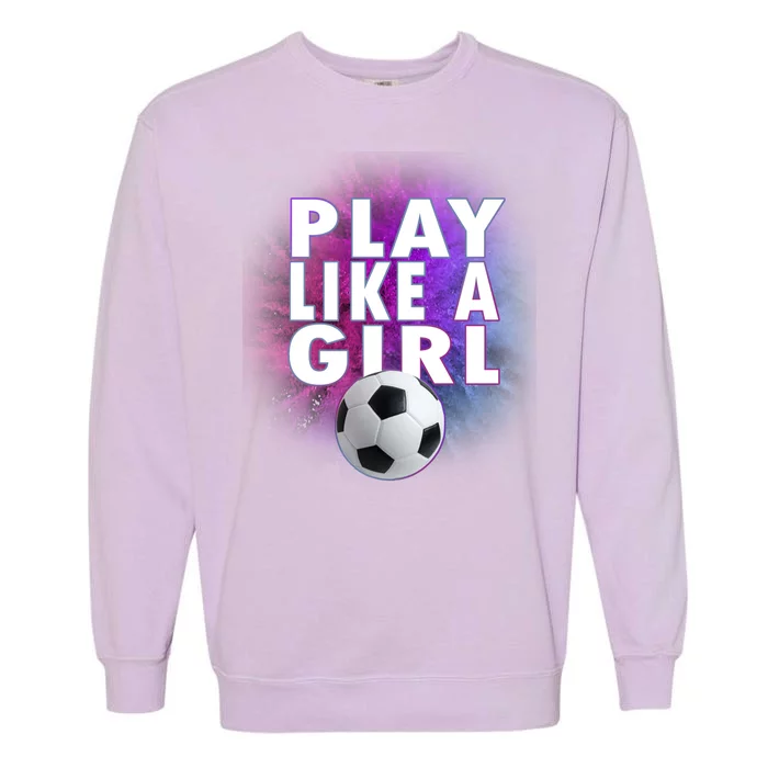 Play Like A Girl Womens Soccer Garment-Dyed Sweatshirt