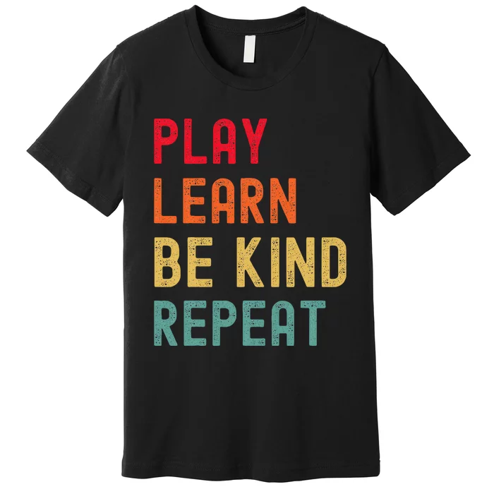 Play Learn Be Kind Repeat Unity Day No Bullies Kindness Premium T-Shirt