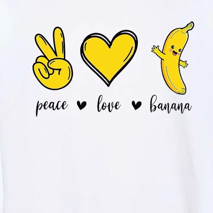 Peace Love Bananas Fresh Banana Gift Garment-Dyed Sweatshirt