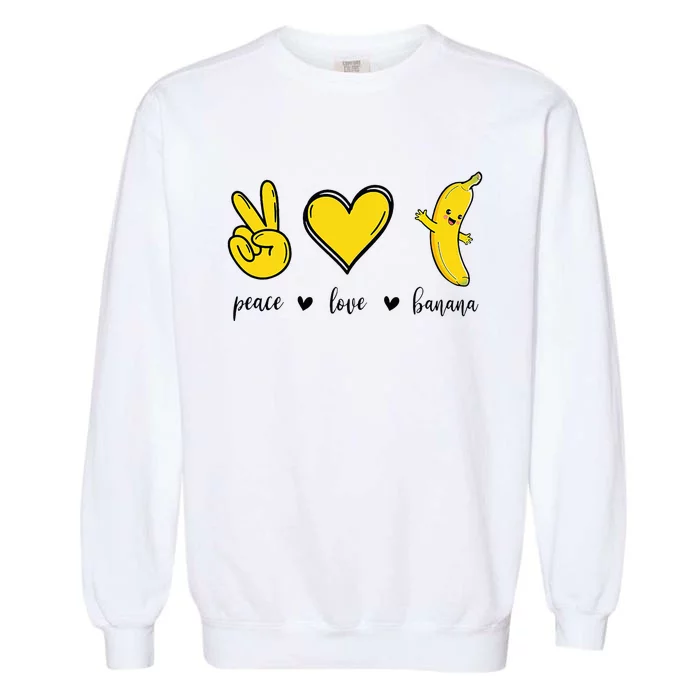 Peace Love Bananas Fresh Banana Gift Garment-Dyed Sweatshirt