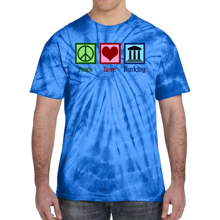 Peace Love Banking Funny Banker Cool Gift Tie-Dye T-Shirt