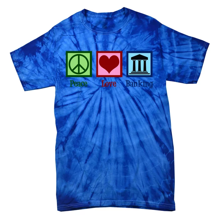 Peace Love Banking Funny Banker Cool Gift Tie-Dye T-Shirt