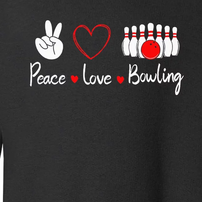 Peace Love Bowling Cute Bowling Lover Toddler Sweatshirt