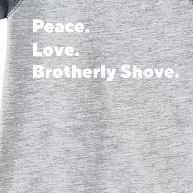 Peace Love Brotherly Shove Infant Baby Jersey Bodysuit