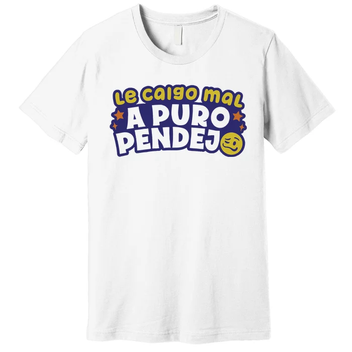 Playera Le Caigo Mal A Puro Pendejo Okchicas Premium T-Shirt