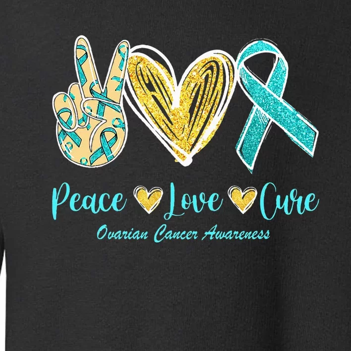 Peace Love Cure Teal Ribbon Ovarian Cancer Awareness Toddler Sweatshirt