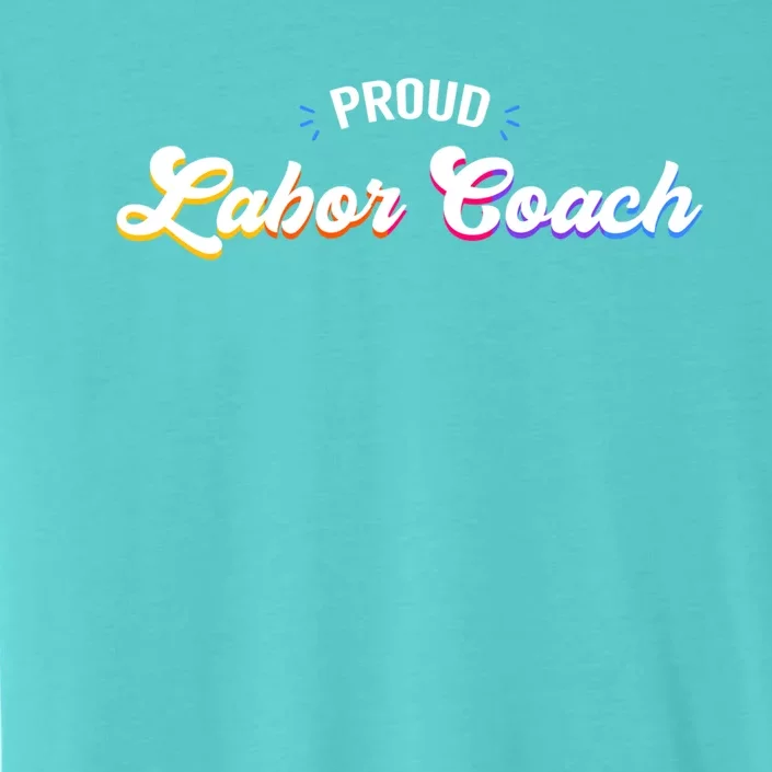 Proud Labor Coach Job Gift ChromaSoft Performance T-Shirt