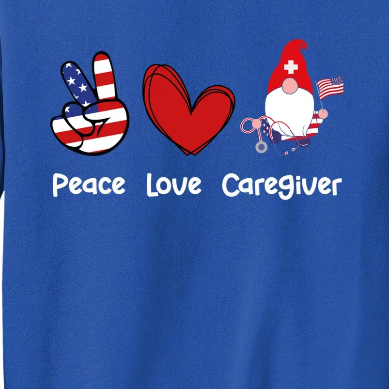 Peace Love Caregiver Life Patriotic Nurse 4th Of July Gnome Funny Gift Tall Sweatshirt