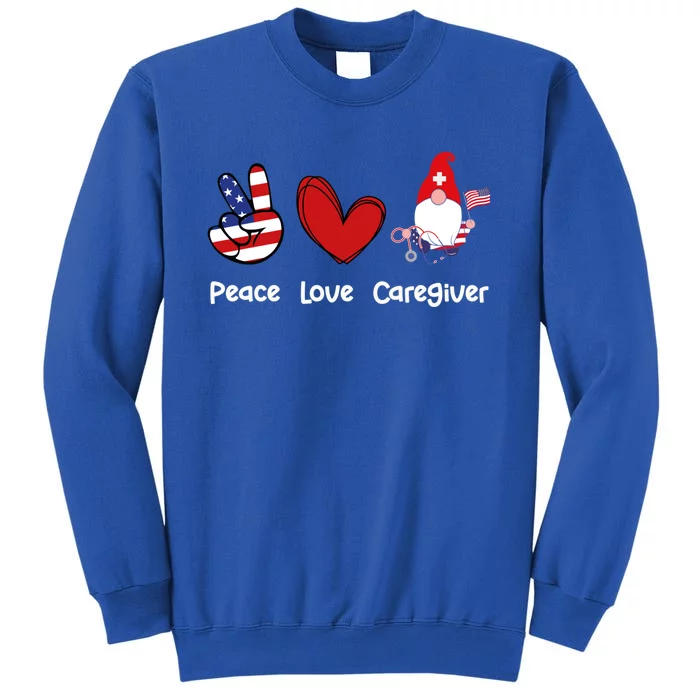 Peace Love Caregiver Life Patriotic Nurse 4th Of July Gnome Funny Gift Tall Sweatshirt