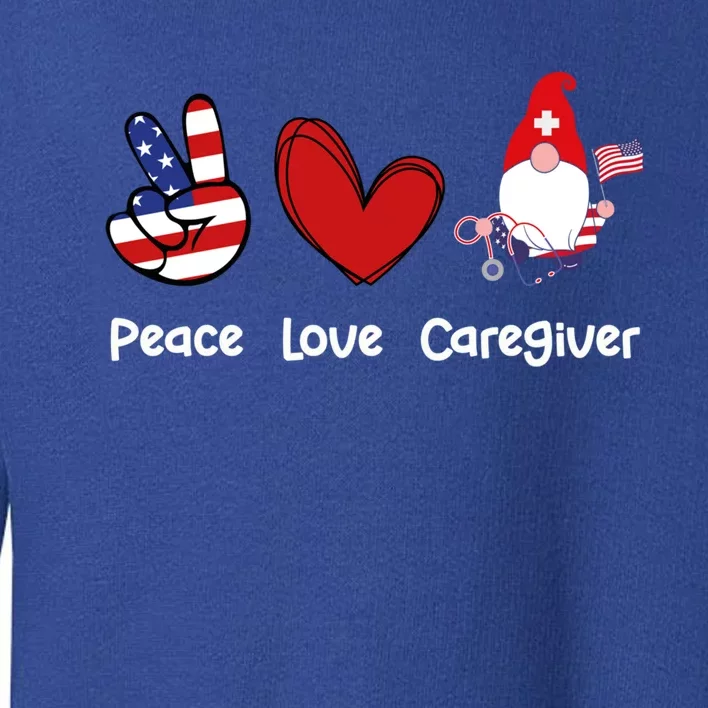 Peace Love Caregiver Life Patriotic Nurse 4th Of July Gnome Funny Gift Toddler Sweatshirt