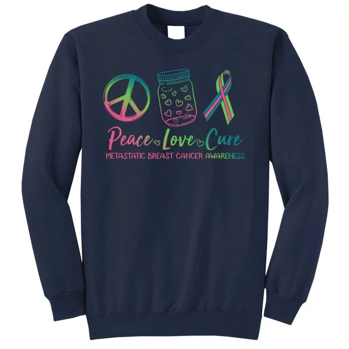 Peace Love Cure Metastatic Breast Cancer Awareness Tall Sweatshirt