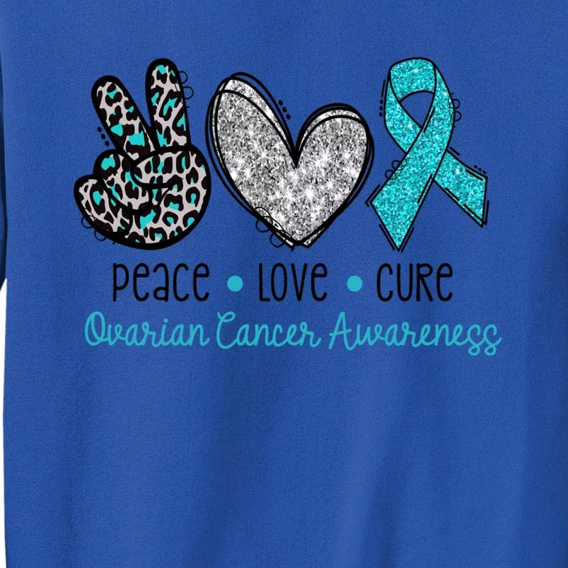 Peace Love Cure Teal Ribon Ovarian Cancer Awareness Warrior Gift Tall Sweatshirt