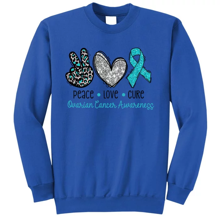 Peace Love Cure Teal Ribon Ovarian Cancer Awareness Warrior Gift Tall Sweatshirt