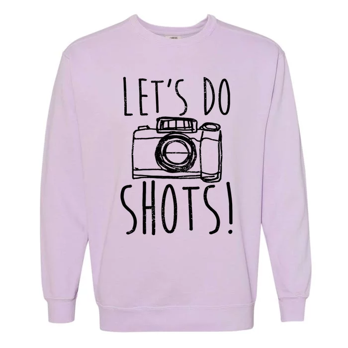 Photography Lets Do Shots Funny Camera Photographer Garment-Dyed Sweatshirt