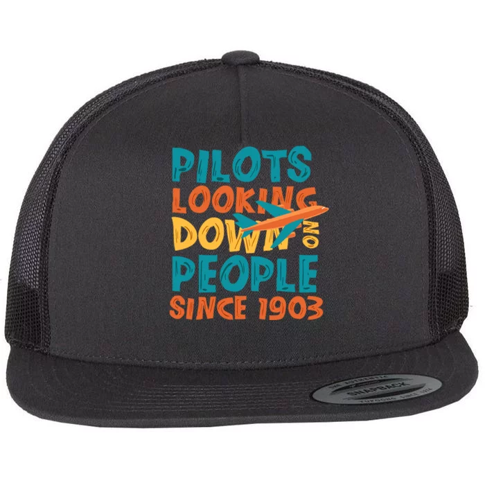 Pilots Looking Down On People Since 1903 Funny Flat Bill Trucker Hat