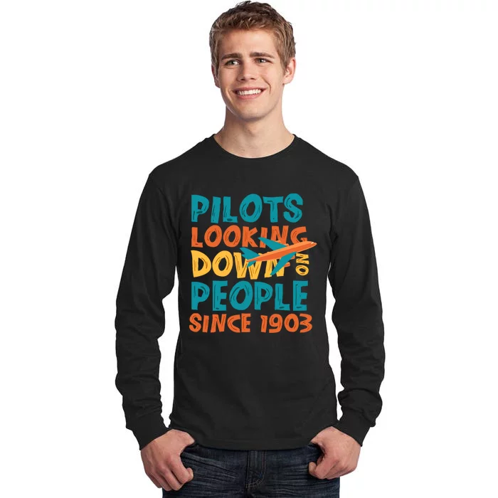 Pilots Looking Down On People Since 1903 Funny Tall Long Sleeve T-Shirt