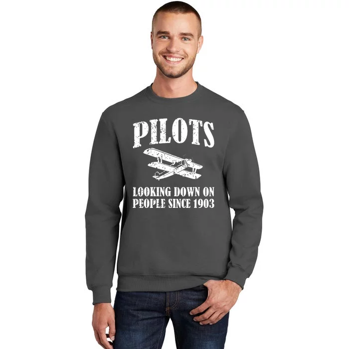 Pilots Looking Down On People Since 1903 Funny Pilot Tall Sweatshirt