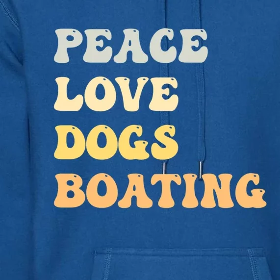 Peace Love Dogs Boating Funny Retro Cool Gift Premium Hoodie