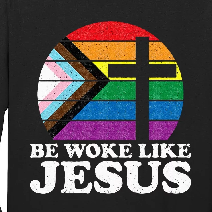 Pride Liberal Democrat Be Woke Like Jesus Christian Ally Tall Long Sleeve T-Shirt