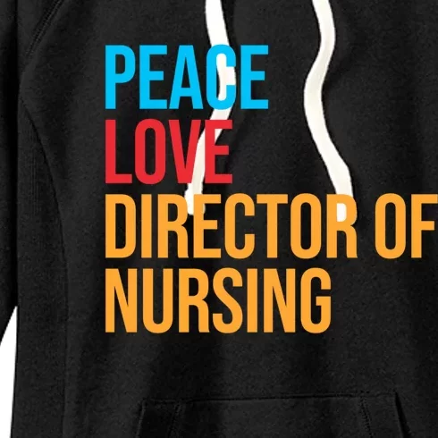 Peace Love Director Of Nursing Meaningful Gift Women's Fleece Hoodie