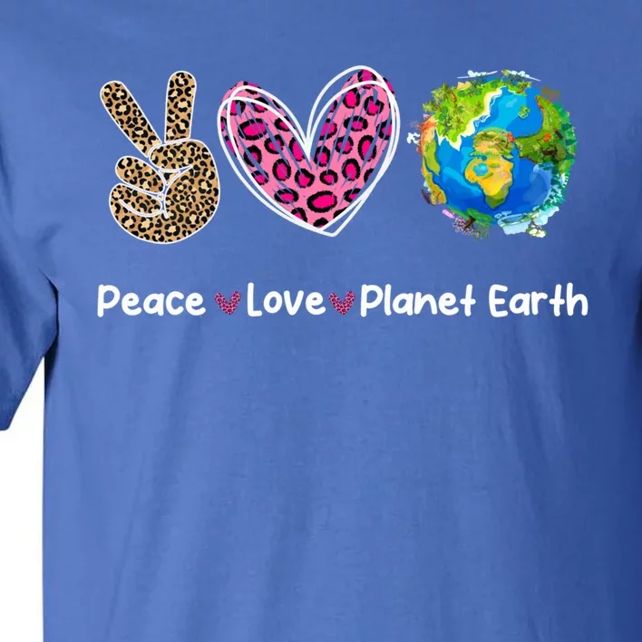 Peace Love Earth Day Save Our Planet Environt Protection Meaningful Gift Tall T-Shirt