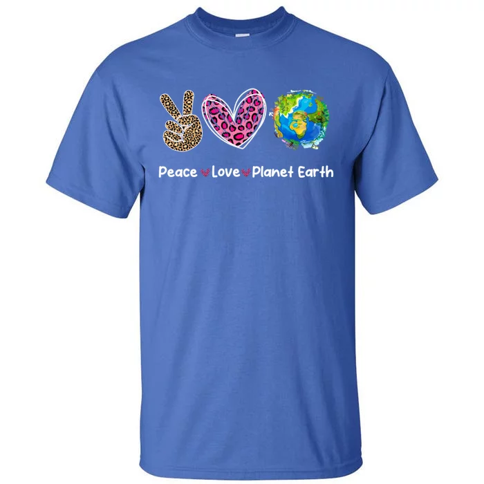 Peace Love Earth Day Save Our Planet Environt Protection Meaningful Gift Tall T-Shirt