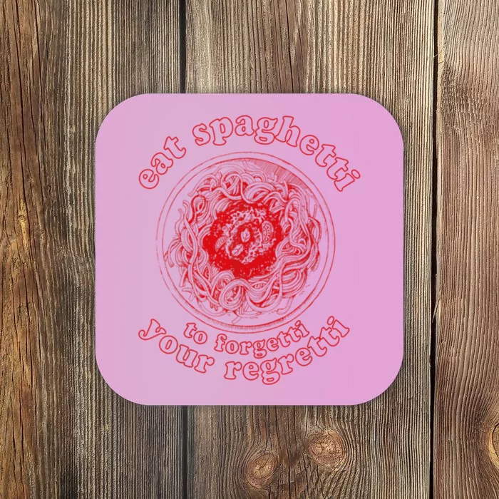 Pasta Lover Eat The Spaghetti To Forgetti Your Regretti Coaster