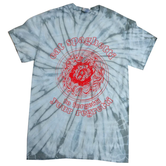 Pasta Lover Eat The Spaghetti To Forgetti Your Regretti Tie-Dye T-Shirt