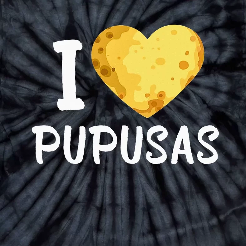 Pupusas Lover El Salvadorian Food I Love Pupusas Eater Foody Tie-Dye T-Shirt