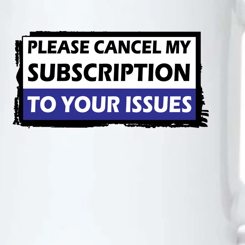 Please Cancel My Subscription To Your Problems Black Color Changing Mug