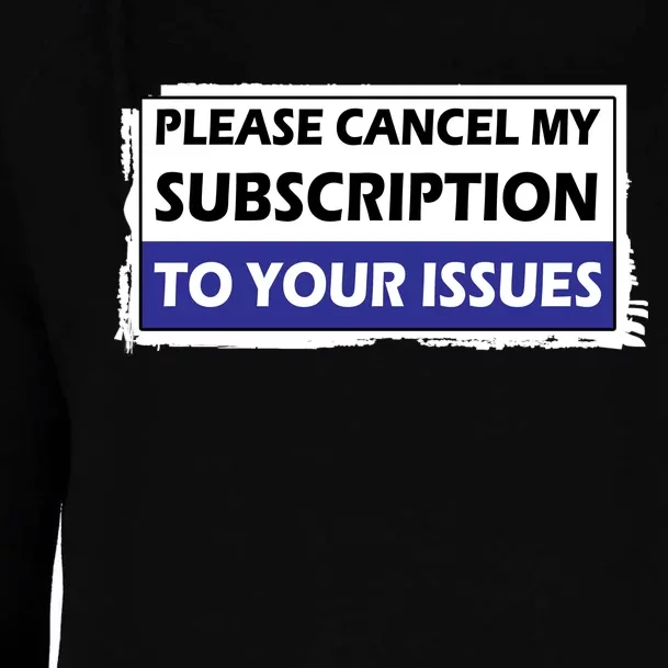 Please Cancel My Subscription To Your Problems Womens Funnel Neck Pullover Hood