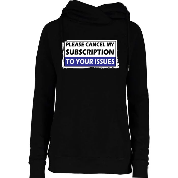 Please Cancel My Subscription To Your Problems Womens Funnel Neck Pullover Hood