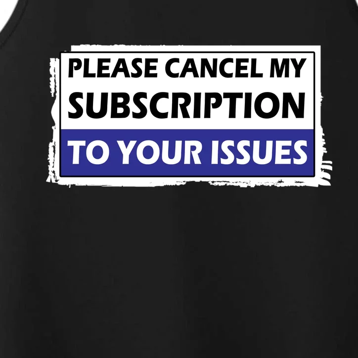 Please Cancel My Subscription To Your Problems Performance Tank