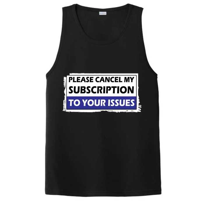 Please Cancel My Subscription To Your Problems Performance Tank