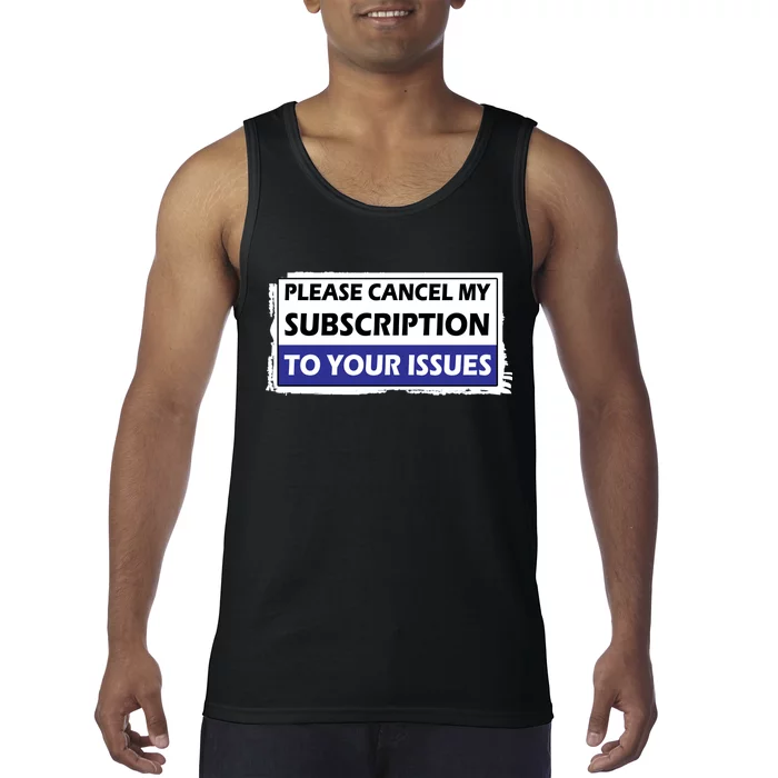 Please Cancel My Subscription To Your Problems Tank Top