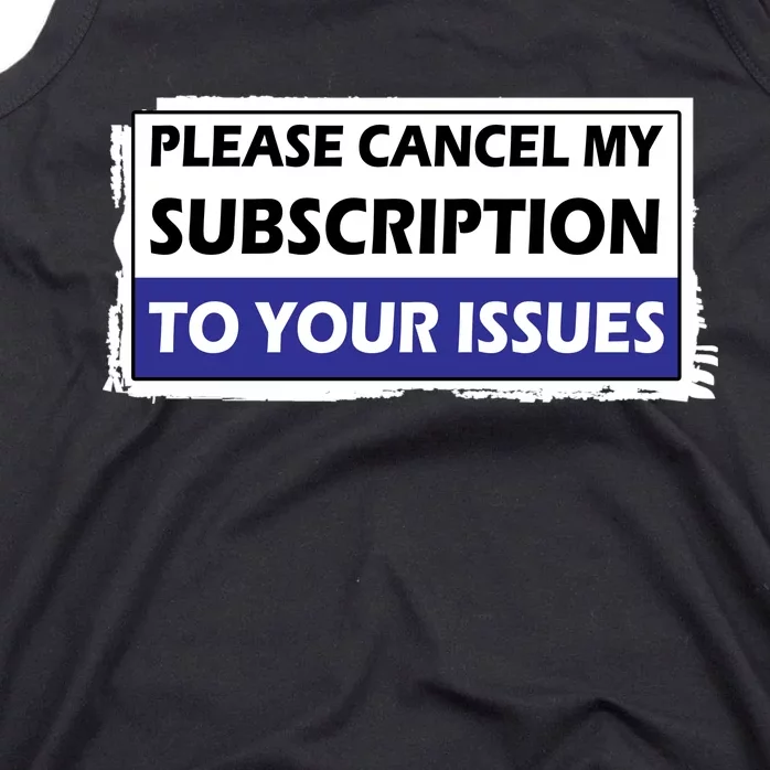 Please Cancel My Subscription To Your Problems Tank Top