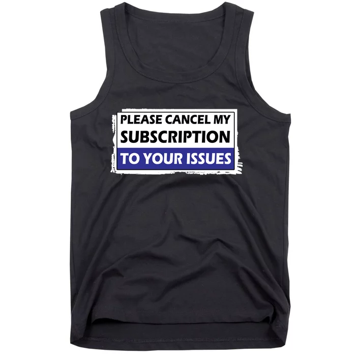 Please Cancel My Subscription To Your Problems Tank Top