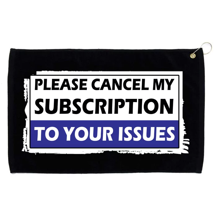 Please Cancel My Subscription To Your Problems Grommeted Golf Towel