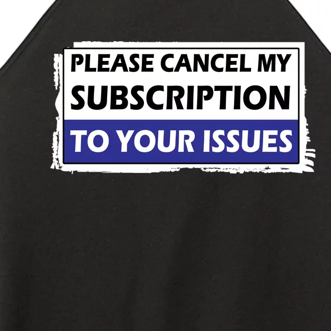 Please Cancel My Subscription To Your Problems Women’s Perfect Tri Rocker Tank