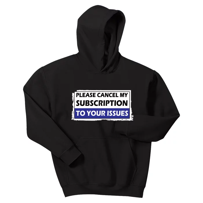 Please Cancel My Subscription To Your Problems Kids Hoodie