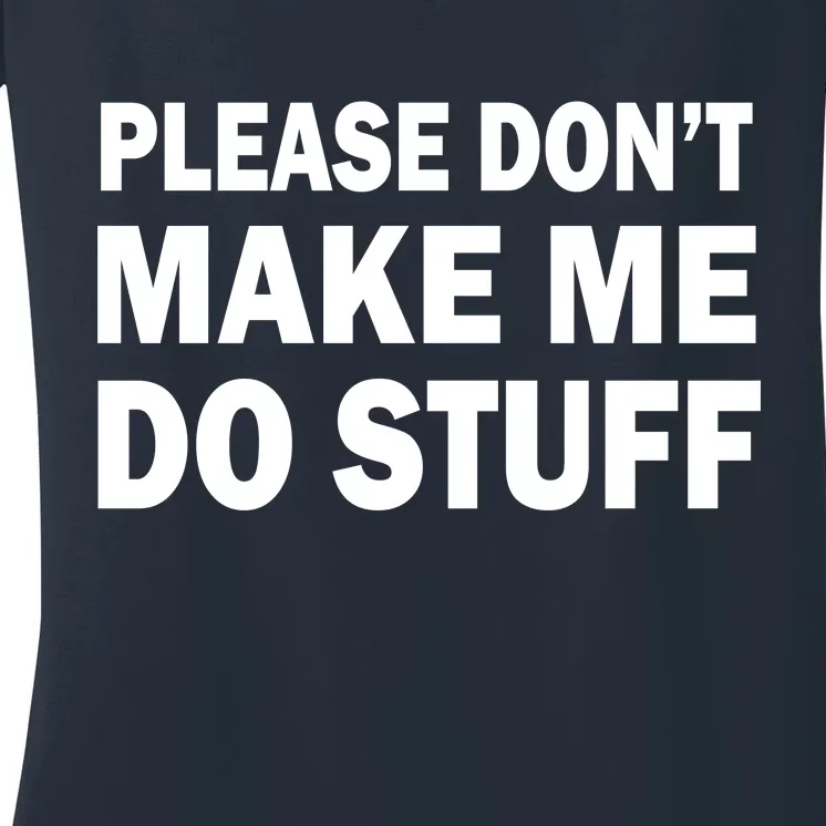 Please Don't Make Me Do Stuff Women's V-Neck T-Shirt