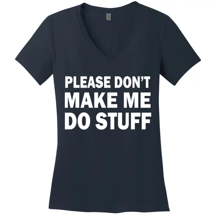 Please Don't Make Me Do Stuff Women's V-Neck T-Shirt